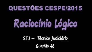 CESPE2015  Raciocínio Lógico  STJ  Técnico Judiciário  Questão 46 [upl. by Lauralee]