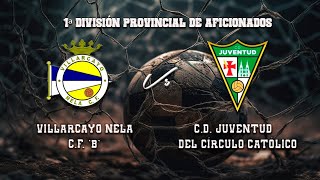 🔴EN DIRECTO VILLARCAYO NELA CF  CD JUVENTUD DEL CÍRCULO CATÓLICO 1ªDIV PROV DE AFICIONADOS [upl. by Moreen]