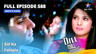 Full Episode 588  Dill Mill Gayye  Sid Ka Faisala  दिल मिल गए  starbharat [upl. by Laughry20]