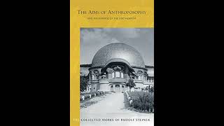 The Aims of Anthroposophy and the Purpose of the Goetheanum by Rudolf Steiner [upl. by Innep]