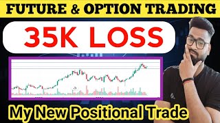 35k Loss Booked 😢 Future and Option Trading 🟣 My New Positional Trade 🔴Live Like A Trader ⚫️Trading [upl. by Lolande]