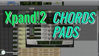 How to Produce Music With Xpand2 Part 2  Chords amp Pads  UnderstandingAudiocom [upl. by Koal]