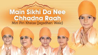 Miri Piri Khalsa Jagadhari Wale  Main Sikhi Da Nee Chhadna Raah [upl. by Halbert]