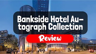 Bankside Hotel Autograph Collection Review  Is This London Hotel Worth It [upl. by Sheeran]