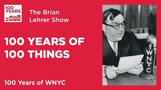 100 Years of 100 Things WNYC  The Brian Lehrer Show [upl. by Essenaj]