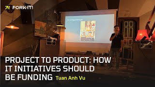 Project to Product How IT initiatives should be funding  Tuan Anh Vu [upl. by Acirehs]