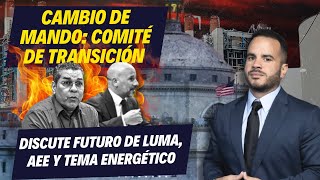 Cambio de Mando Comité de transición discute futuro de Luma AEE y tema energético [upl. by Mctyre]