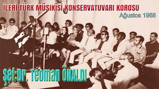 İLERİ TÜRK MUSİKİSİ KONSERVATUVARI KOROSU  Şef Dr TEOMAN ÖNALDI Devlet Sanatçısı [upl. by Solahcin]