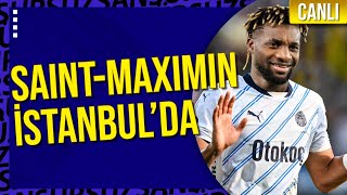 CANLI  Fenerbahçenin yeni transferi SaintMaximim İstanbulda [upl. by Enait371]