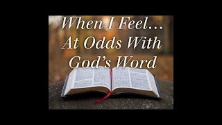 When I FeelAt Odds With Gods Word [upl. by Aznerol]