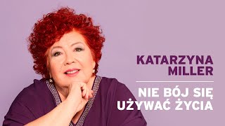 Katarzyna Miller  Nie bój się używać życia [upl. by Sikorski]