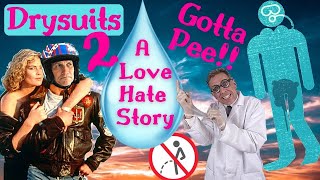 Drysuits 2 Gotta Pee Love  hate story continued [upl. by Aremihc]