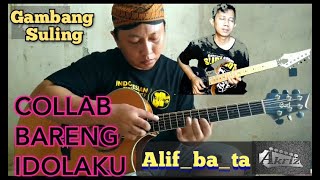 COVER GAMBANG SULING COLLAB BARENG IDOLA Alifbata by Akriz [upl. by Roede]