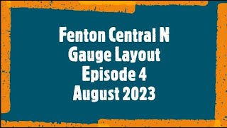 Fenton Central N Gauge Layout  Episode 4  August 2023 [upl. by Llehcam]