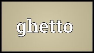 Ghetto Meaning [upl. by Celin]