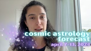 Cosmic Astrology Forecast April 713 2024 Its Eclipse Week And More [upl. by Chaddie889]