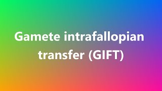 Gamete intrafallopian transfer GIFT  Medical Definition and Pronunciation [upl. by Ahtanaram]