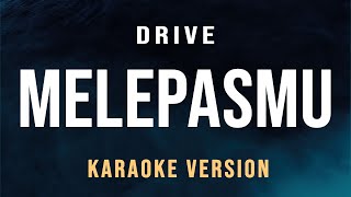 Drive  Melepasmu Karaoke [upl. by Nosnar]