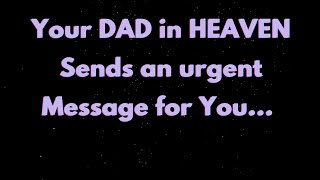 Angels say Your DAD in HEAVEN has an Urgent message for you  Angels message  Angel says [upl. by Nomaj]