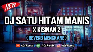 DJ Satu Hitam Manis X Kisinan 2  Reverb Mengkane Cuyy   DJ Tik Tok Viral [upl. by Hayley]