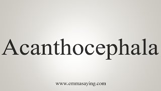 How To Say Acanthocephala [upl. by Dorothee]