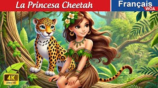 La Princesa Cheetah 🐆👸 Contes De Fées Français 🌛 Fairy Tales  WOA  French Fairy Tales [upl. by O'Callaghan]