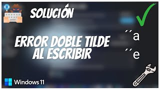 🔧✅SOLUCIÓN a el error de la DOBLE TILDE en Windows 1011 [upl. by Nrobyalc434]