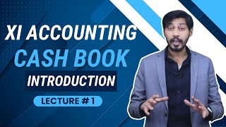 1 Cash Book Introduction  Cash Book XI Accounting Introduction Lecture 1 [upl. by Donielle956]