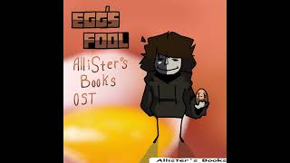 Eggs Fool V1  Allisters Books OST [upl. by Ecadnarb]