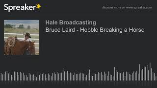 Bruce Laird  Hobble Breaking a Horse [upl. by Ringo603]