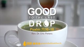 Good To The Last Drop  Psalm 711618  Rev Dr Eric Peters [upl. by Hettie]