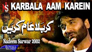 Nadeem Sarwar  Karbala Aam Karein  2002 [upl. by Eiclehc412]