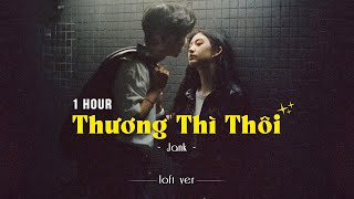 1 HOUR Thời Gian Tàn Nhẫn Lấy Đi Người Anh Thương Nhất Trên Đời  Thương Thì Thôi Lofi [upl. by Charil]