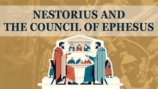 Nestorius and the Council of Ephesus [upl. by Smail]