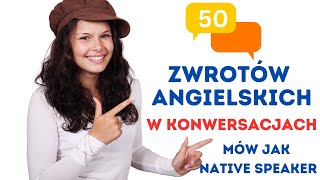 50 zwrotów angielskich żebyś brzmiał jak Native Speaker  Angielski ze słuchu  Zwroty po angielsku [upl. by Gonzalo]