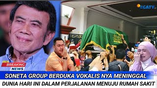 INNALILAHI Soneta Group Vokalisnya Meninggal Dunia Hari Ini Dalam Perjalanan Menuju Rumah Sakit [upl. by Eanahc939]