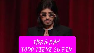 IBRA RAY TODO TIENE SU FIN [upl. by Benetta]