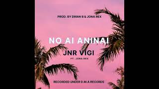 Jnr Vigi  No Ai Aninai  Ft Jona Rex  DMA Records 2023 [upl. by Ilrebma]