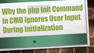 Why the php init Command in CMD Ignores User Input During Initialization [upl. by Hebrew459]