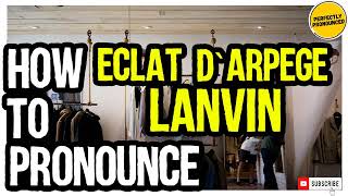 Eclat dArpege Lanvin PRONUNCIATION  How to Pronounce Lanvin Eclat dArpege [upl. by Imis]