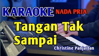 TANGAN TAK SAMPAI  KARAOKE NADA PRIA ChristinePanjaitan [upl. by Assyral435]