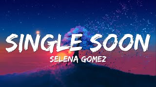 Selena Gomez  Single Soon Lyrics [upl. by Nyltiac]