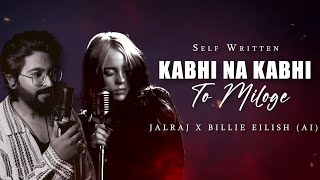 Kabhi Na Kabhi To Miloge  JalRaj Ft Billie Eilish AI  Aditya Narayan  New Hindi Covers 2024 [upl. by Nyasuh]