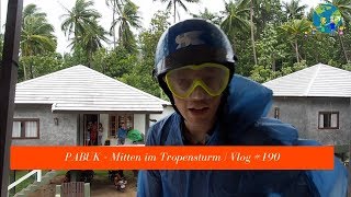 Pabuk  Mitten im Tropenstrum  VLOG 190 [upl. by Arykat]