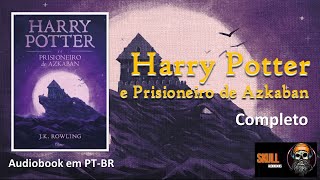 Harry Potter e o Prisioneiro de Azkaban Completo – Vol 3 – JK Rowling  audiobook em PT BR [upl. by Kinnard974]