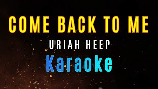 COME BACK TO ME  Uriah Heep HD KARAOKE [upl. by Worth949]