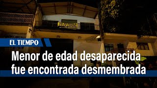 Espeluznante crimen en Cali menor de edad desaparecida fue encontrada desmembrada I El Tiempo [upl. by Ethbin666]