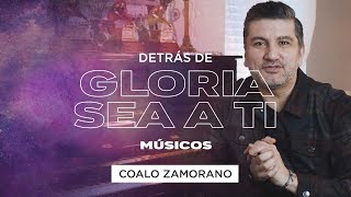 Coalo Zamorano  Detrás De Gloria Sea A Ti  Músicos [upl. by Odille]