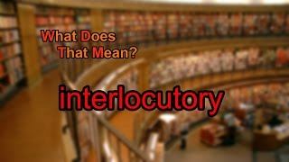 What does interlocutory mean [upl. by Mariano649]