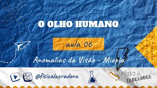 O Olho Humano  aula 06  Miopia Física Lacradora [upl. by Vallonia]